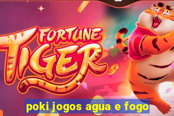 poki jogos agua e fogo